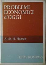 Hansen A.H. - PROBLEMI ECONOMICI D'OGGI