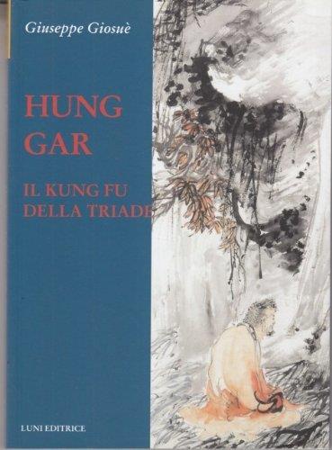 Hung Gar. Il Kung Fu della triade - Giuseppe Giosuè - copertina