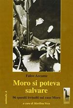 Moro si poteva salvare. 96 quesiti irrisolti sul caso Moro