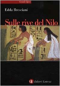 Sulle rive del Nilo. L'Egitto al tempo dei faraoni - Edda Bresciani - copertina