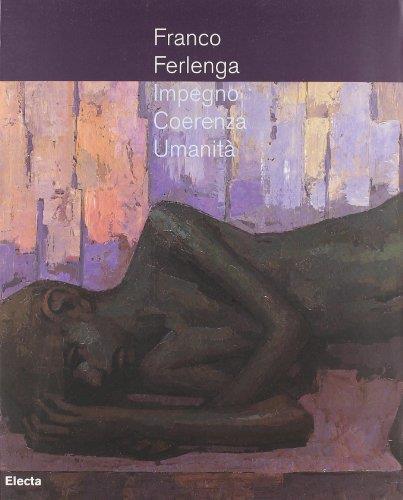 Franco Ferlenga. Impegno, coerenza, umanità. Catalogo della mostra di Palazzo Menghini, Castglione delle Stiviere, 16 dicembre 2006-4 marzo 2007. Ediz. illustrata - Tino Gipponi - copertina