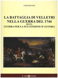 La battaglia di Velletri nella guerra del 1744 detta Guerra per la successione d'Austria