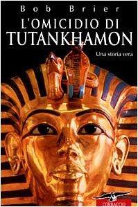 L' omicidio di Tutankhamon. Una storia vera - Bob Brier - copertina