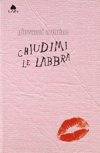 Chiudimi le labbra - Giovanni Ardigò - copertina