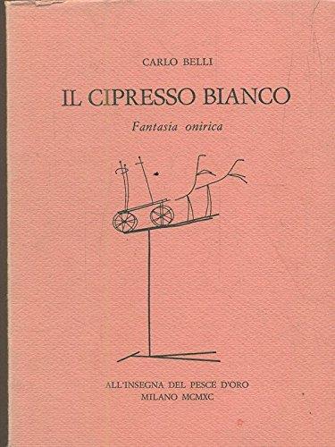 Il cipresso bianco. Fantasia onirica - Carlo Belli - copertina