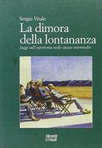 La dimora della lontananza. Saggi sull'esperienza nello spazio intermedio
