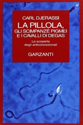 La pillola, gli scimpanzè pigmei e il cavallo di Degas - Carl Djerassi - copertina