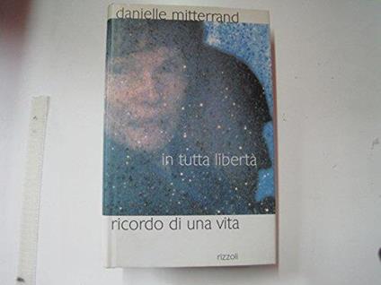 In tutta libertà. Ricordo di una vita - Danielle Mitterrand - copertina
