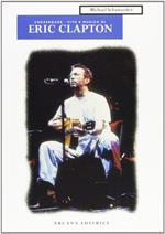 Eric Clapton. Crossroads. Vita e musica