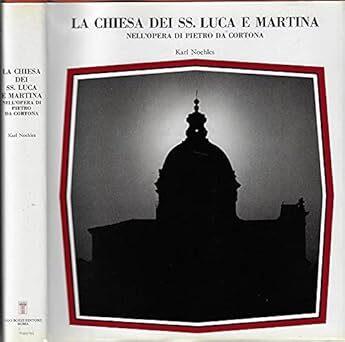 La Chiesa dei SS. Luca e Martina nell'opera di Pietro da Cortona - Karl Noehles - copertina