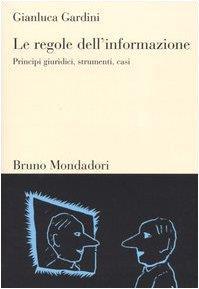 Le regole dell'informazione. Principi giuridici, strumenti, casi - Gianluca Gardini - copertina