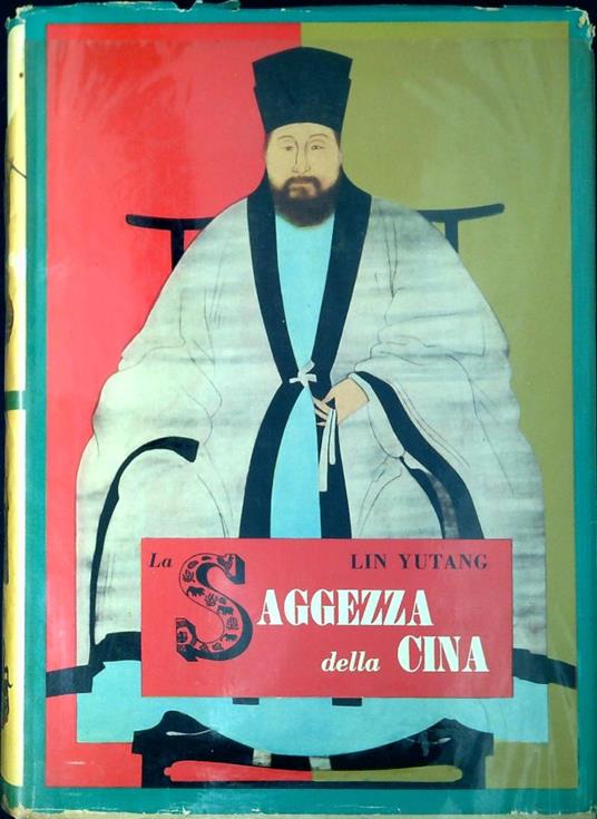 La saggezza della Cina il fiore della letteratura cinese dal libro del Tao agli epigrammi di Lu-Sin - Yutang Lin - copertina