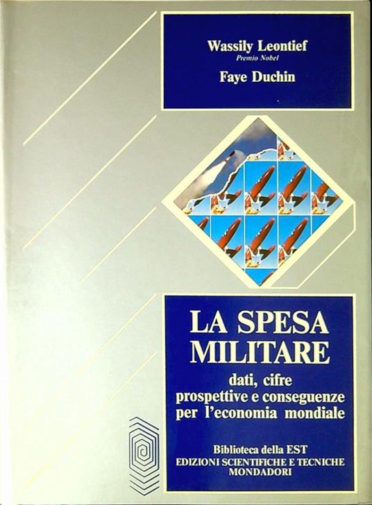 La spesa militare dati, cifre, prospettive e conseguenze per l'economia mondiale - Wassily Leontief - copertina