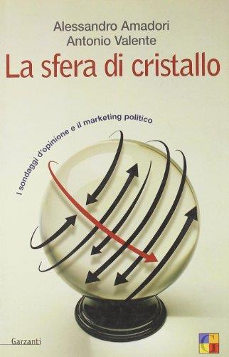 La sfera di cristallo. I sondaggi d'opinione e il marketing politico - Alessandro Amadori - copertina