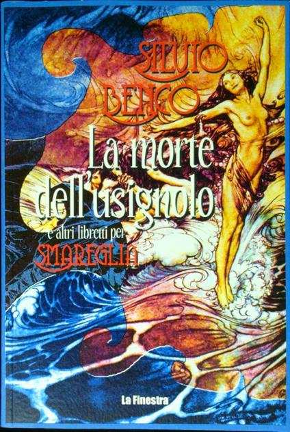 La morte dell'usignolo e altri libretti per Smareglia. In appendice Frammento del lago per Gastone Zuccoli - Silvio Benco - copertina