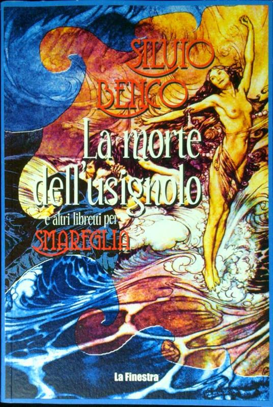La morte dell'usignolo e altri libretti per Smareglia. In appendice Frammento del lago per Gastone Zuccoli - Silvio Benco - copertina