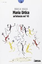 Maria Urtica. Un'infanzia nel '45