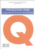 Xiii Quadriennale Di Roma. Proiezioni 2000. Lo Spazio Delle Arti Visive Nella Civiltà Multimediale