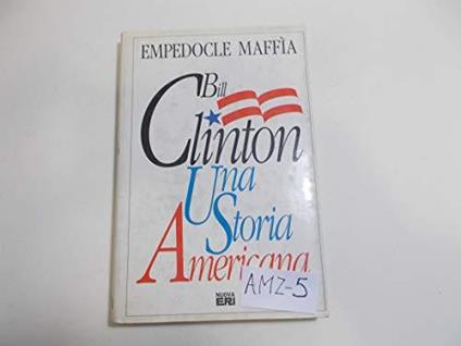 Bill Clinton. Una storia americana - Empedocle Maffia - copertina