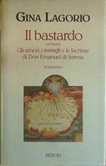 Il bastardo ovvero gli amori, i travagli e le lacrime di don Emanuel di Savoia