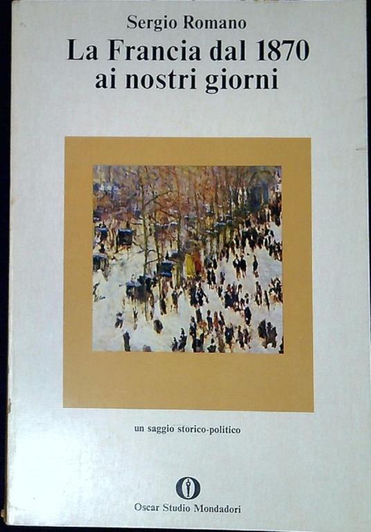 La Francia dal 1870 ai nostri giorni un saggio storico-politico - Sergio Romano - copertina