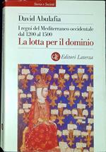 I regni del Mediterraneo occidentale dal 1200 al 1500. La lotta per il dominio