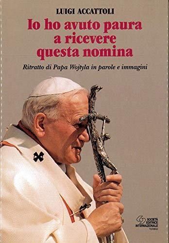 Io ho avuto paura a ricevere questa nomina. Ritratto di papa Wojtyla in parole e immagini