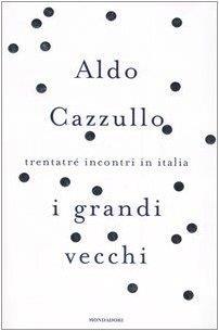 I grandi vecchi. Trentatré incontri in Italia - Aldo Cazzullo - copertina