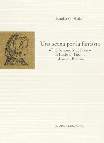 Una scena per la fantasia. «Die Schone Magelone» di Ludwig Tieck e Johannes Brahms - Emilia Giribaldi - copertina