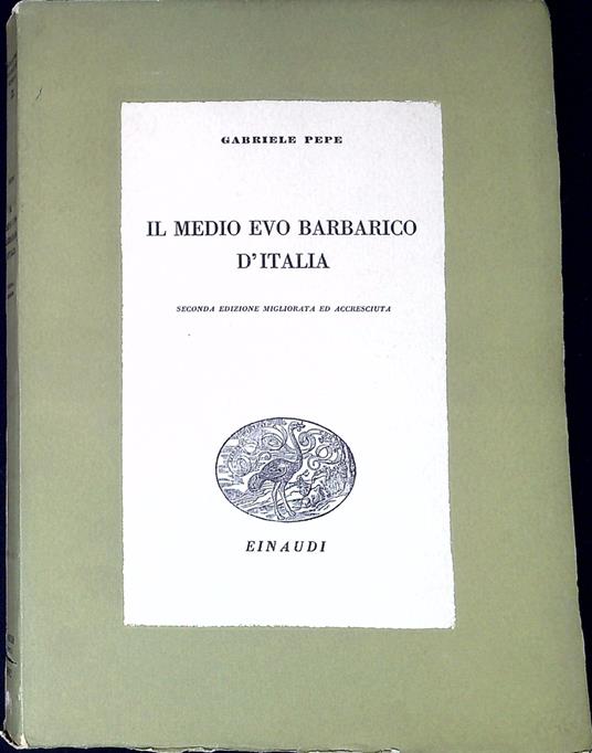 Il medio evo barbarico d'Italia - Gabriele Pepe - copertina