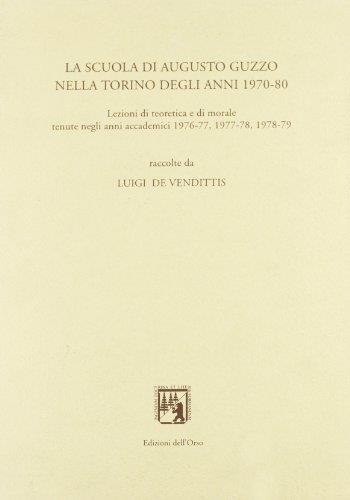 La scuola di Augusto Guzzo nella Torino degli anni 1970-80. Lezioni di teoretica e di morale tenute negli anni accademici 1976-77, 1977-78, 1978-79 - Augusto Guzzo - copertina
