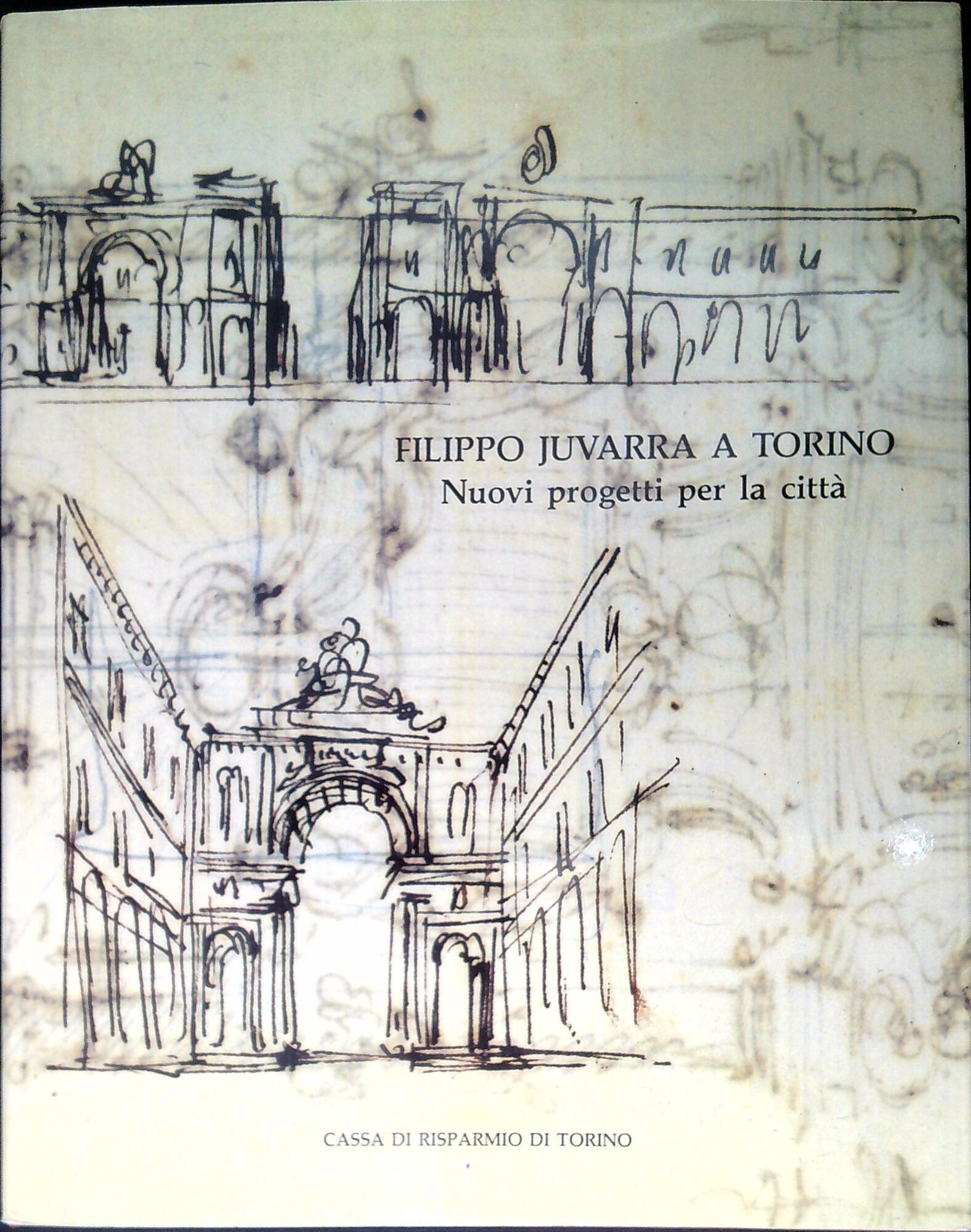 Filippo Juvarra a Torino nuovi progetti per la città