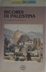 Ricordi di Palestina. Un viaggio nel paese di Gesù