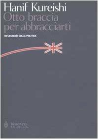 Otto braccia per abbracciarti. Riflessioni sulla politica - Hanif Kureishi - copertina