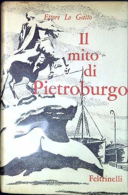 Il mito di Pietroburgo storia, leggenda, poesia - Ettore Lo Gatto - copertina