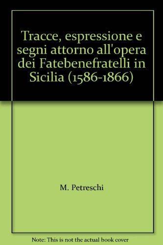 Tracce, espressione e segni attorno all'opera dei Fatebenefratelli in Sicilia (1586-1866) - Marco Petreschi - copertina