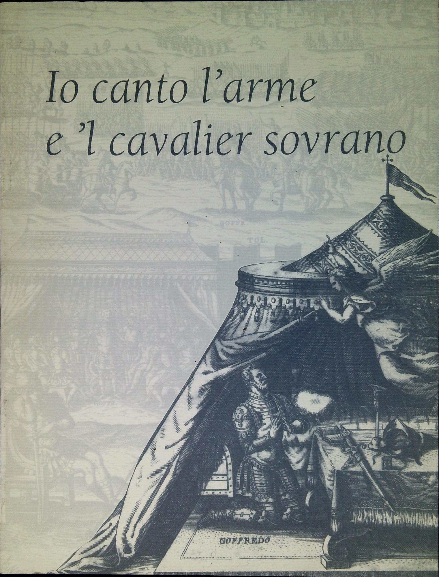 Io canto l'arme e 'l cavalier sovrano : catalogo dei manoscritti e delle edizioni tassiane (secoli XVI-XIX) nella Biblioteca nazionale di Napoli : mostra bibliografica e iconografica Napoli, 23 ottobre 1996-10 gennaio 1997