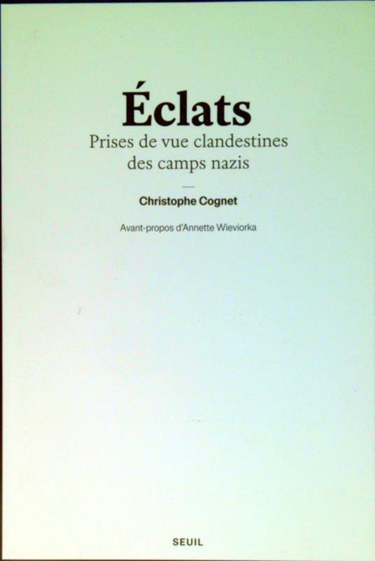 Eclats : Prises de vue clandestines des camps nazis - Christophe Cognet - copertina