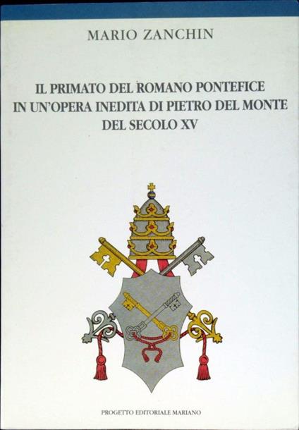 Il primato del romano pontefice in un'opera inedita di Pietro Dal Monte del secolo 15 - Mario Zanchin - copertina