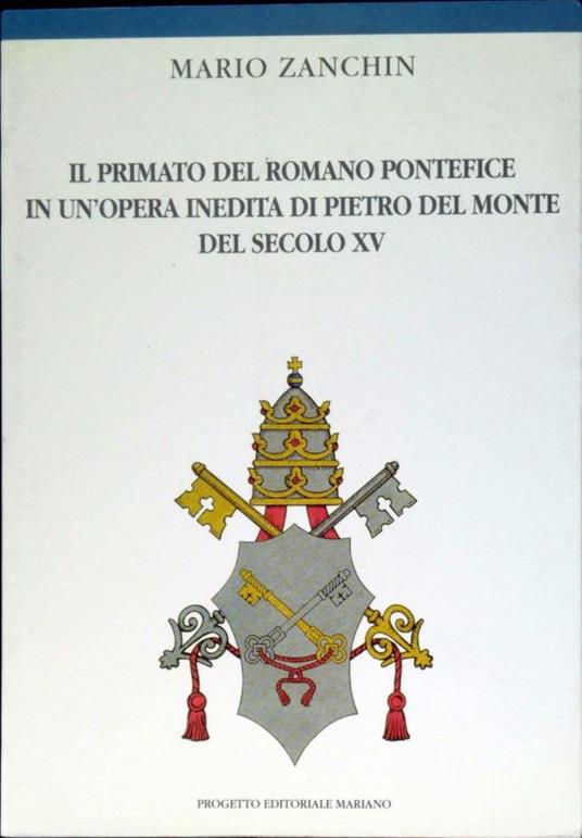 Il primato del romano pontefice in un'opera inedita di Pietro Dal Monte del secolo 15 - Mario Zanchin - copertina