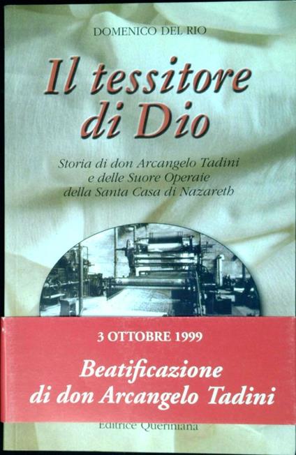 Il tessitore di Dio : storia di don Arcangelo Tadini e delle Suore operaie della Santa Casa di Nazareth - Domenico Del Rio - copertina