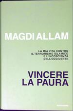 Vincere la paura : la mia vita contro il terrorismo islamico e l'incoscienza dell'Occidente