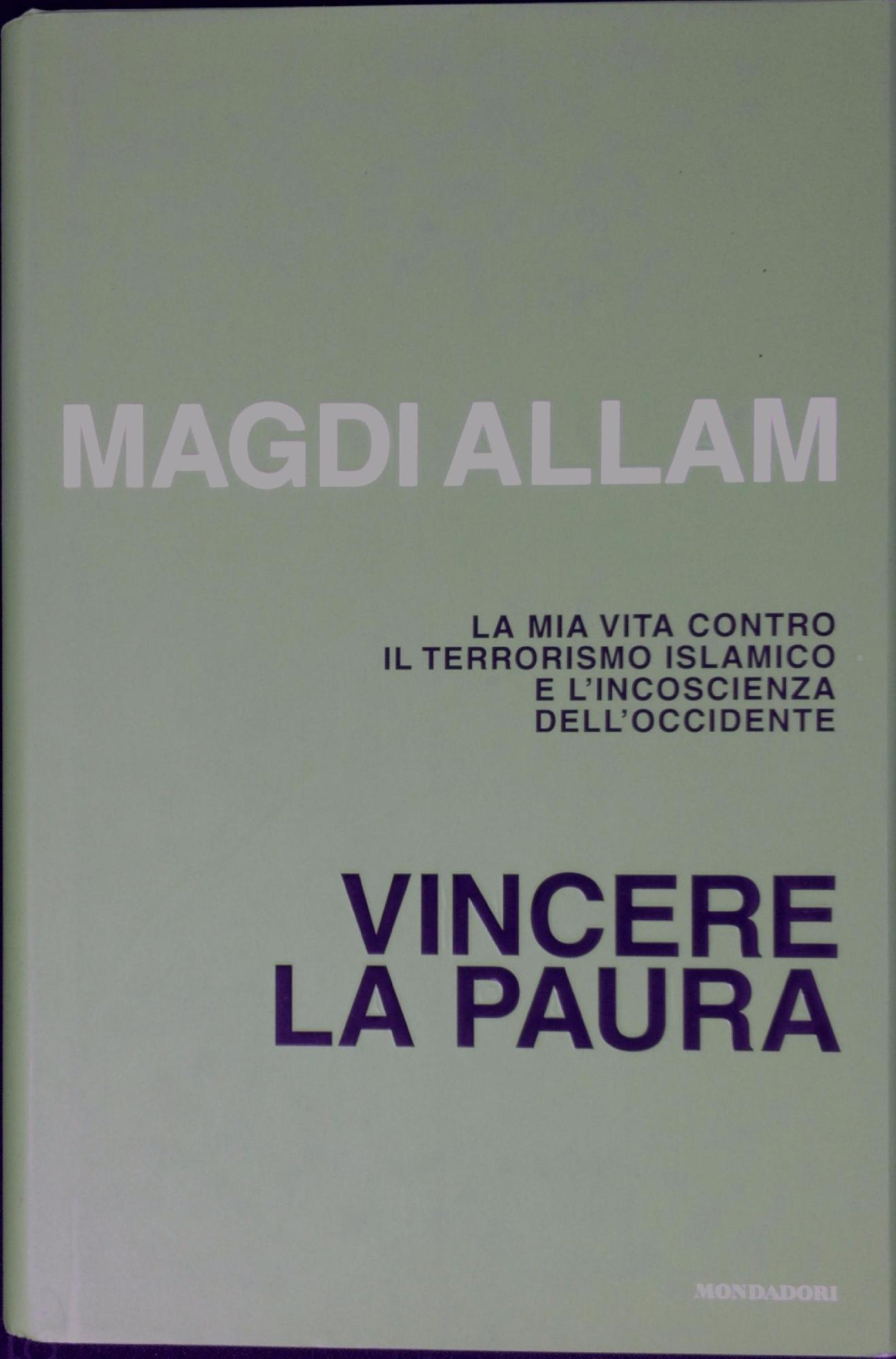 Vincere la paura : la mia vita contro il terrorismo islamico e l'incoscienza dell'Occidente