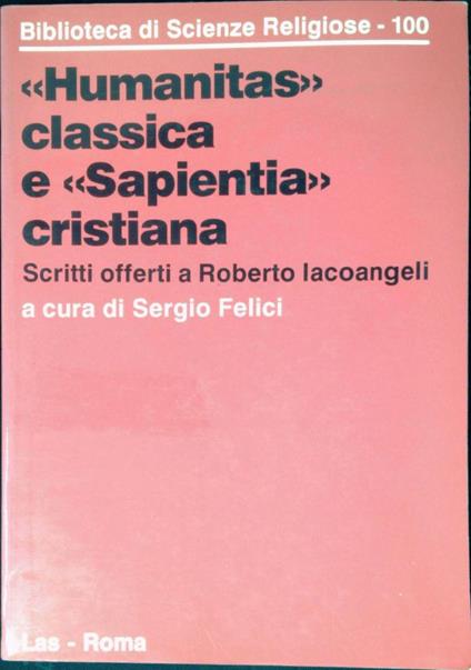 Humanitas classica e Sapientia cristiana : scritti offerti a Roberto Iacoangeli - copertina