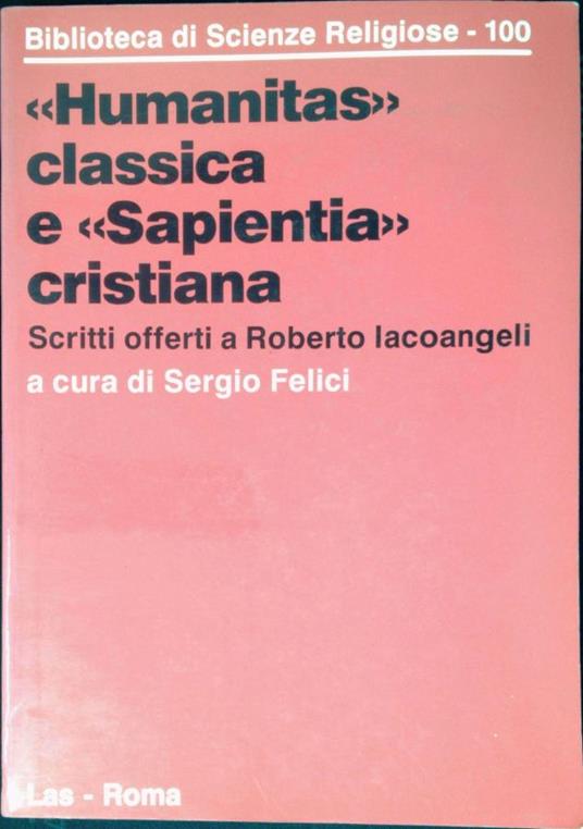 Humanitas classica e Sapientia cristiana : scritti offerti a Roberto Iacoangeli - copertina
