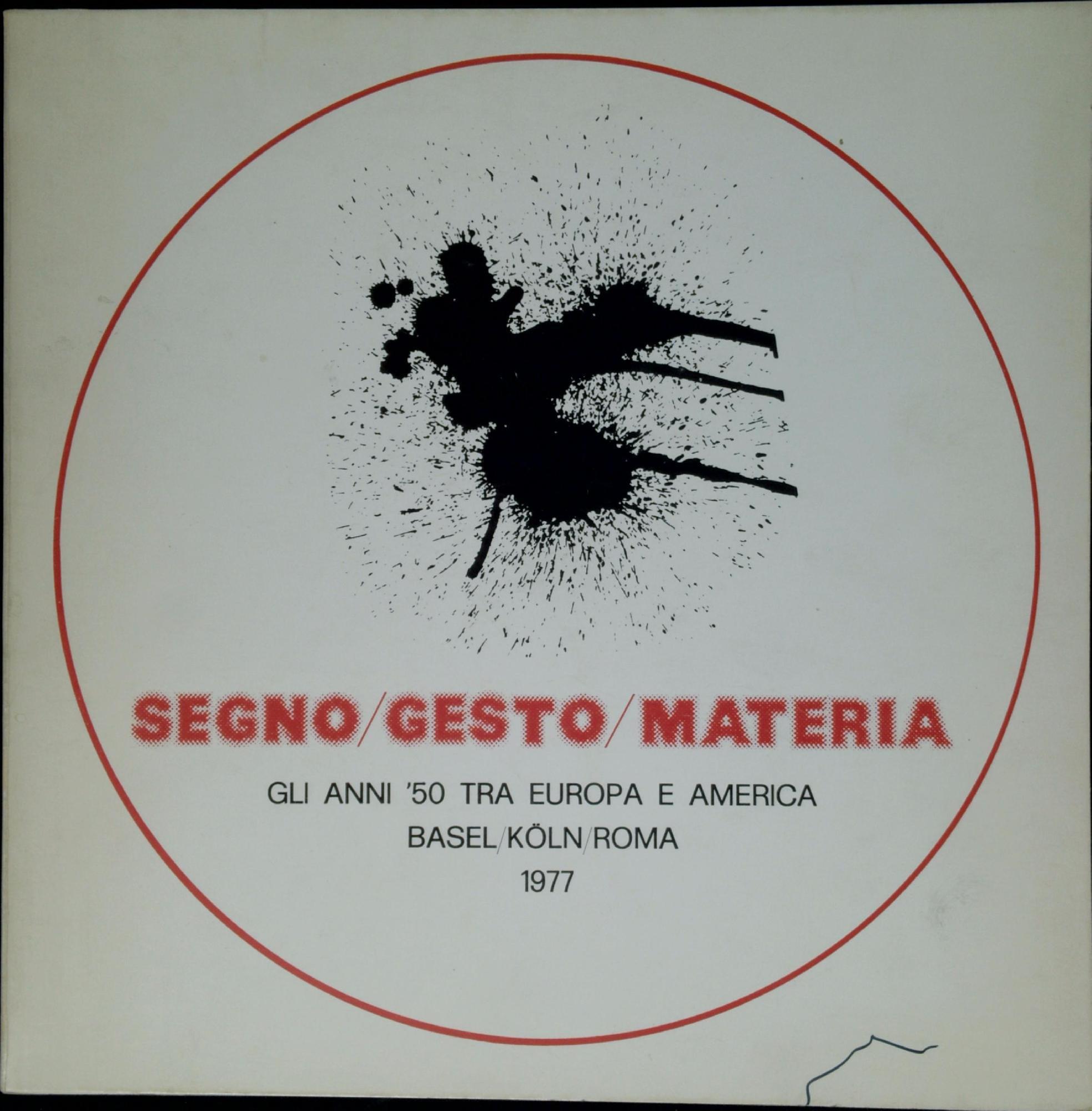 Segno, gesto, materia : gli anni '50 tra Europa e America : Basel, Koln, Roma, 1977