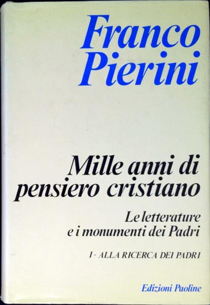 Mille anni di pensiero cristiano vol.1 : Alla ricerca dei Padri introduzione e metodologia generale - Franco Pierini - copertina