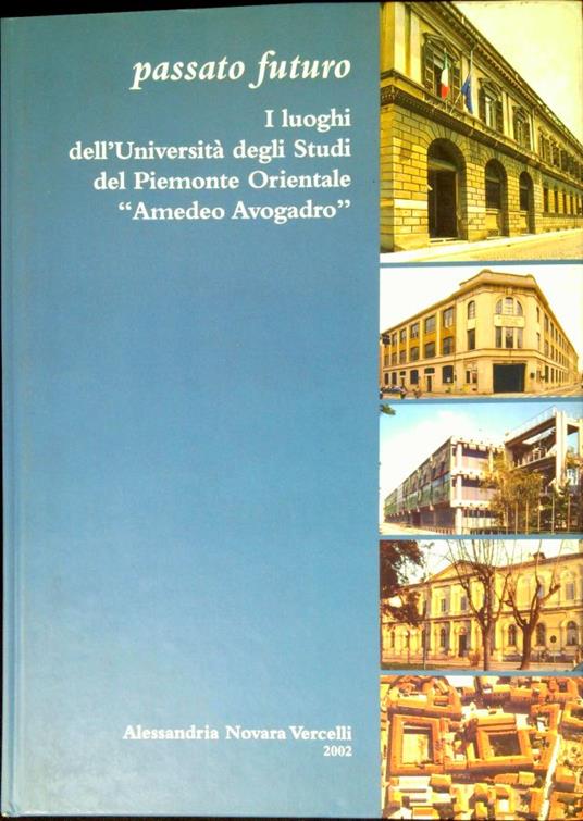 Passato futuro : i luoghi dell'Università degli studi del Piemonte orientale Amedeo Avogadro - copertina
