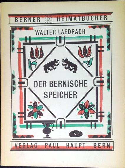 Der Bernische Speicher. Berner Heimatbücher Nr. 57/58 - Walter Laedrach - copertina