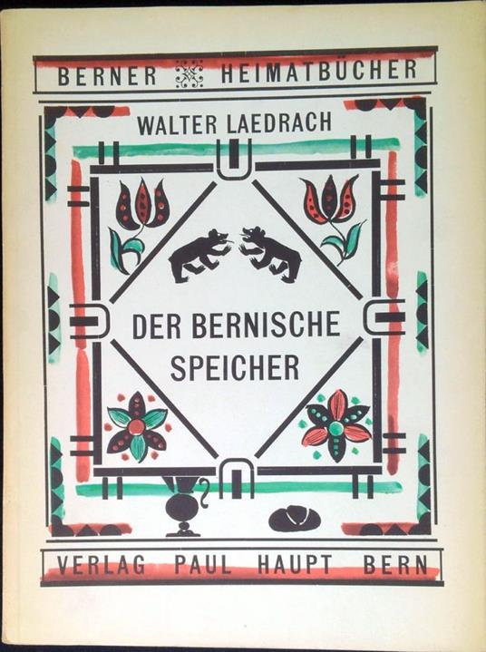 Der Bernische Speicher. Berner Heimatbücher Nr. 57/58 - Walter Laedrach - copertina